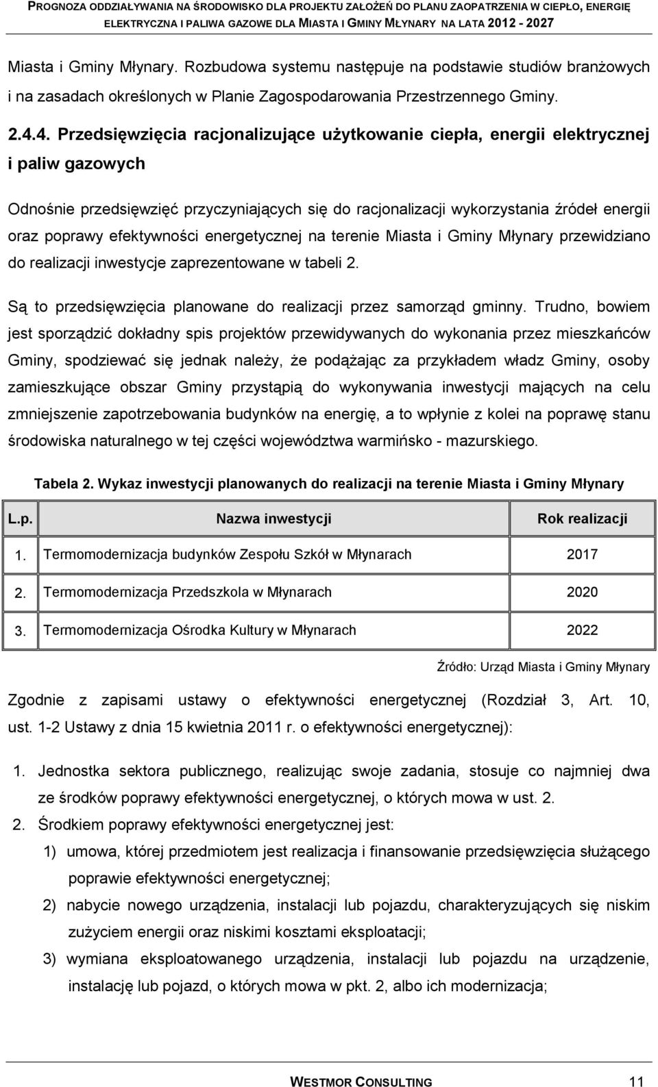 efektywności energetycznej na terenie Miasta i Gminy Młynary przewidziano do realizacji inwestycje zaprezentowane w tabeli 2. Są to przedsięwzięcia planowane do realizacji przez samorząd gminny.