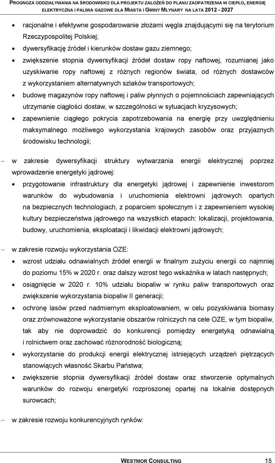 magazynów ropy naftowej i paliw płynnych o pojemnościach zapewniających utrzymanie ciągłości dostaw, w szczególności w sytuacjach kryzysowych; zapewnienie ciągłego pokrycia zapotrzebowania na energię