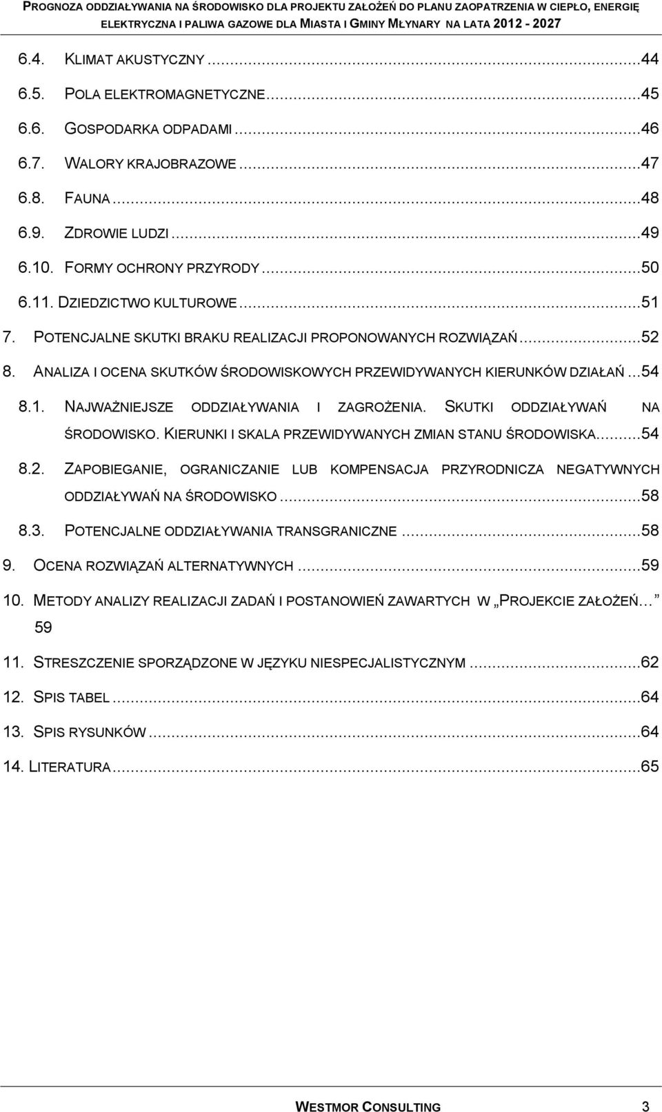 SKUTKI ODDZIAŁYWAŃ NA ŚRODOWISKO. KIERUNKI I SKALA PRZEWIDYWANYCH ZMIAN STANU ŚRODOWISKA...54 8.2. ZAPOBIEGANIE, OGRANICZANIE LUB KOMPENSACJA PRZYRODNICZA NEGATYWNYCH ODDZIAŁYWAŃ NA ŚRODOWISKO...58 8.