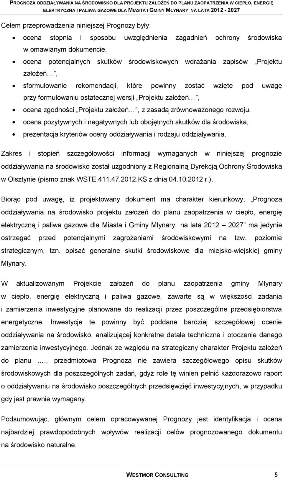 rozwoju, ocena pozytywnych i negatywnych lub obojętnych skutków dla środowiska, prezentacja kryteriów oceny oddziaływania i rodzaju oddziaływania.