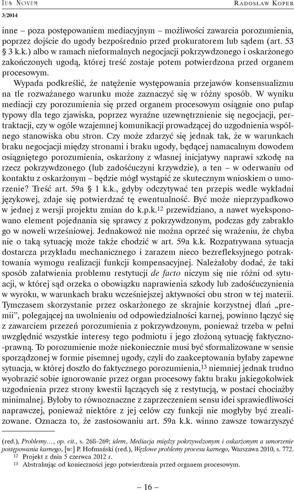 Wypada podkreślić, że natężenie występowania przejawów konsensualizmu na tle rozważanego warunku może zaznaczyć się w różny sposób.