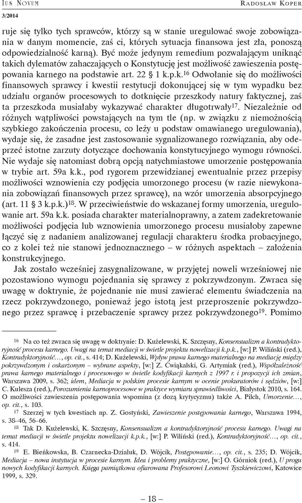 możliwości finansowych sprawcy i kwestii restytucji dokonującej się w tym wypadku bez udziału organów procesowych to dotknięcie przeszkody natury faktycznej, zaś ta przeszkoda musiałaby wykazywać