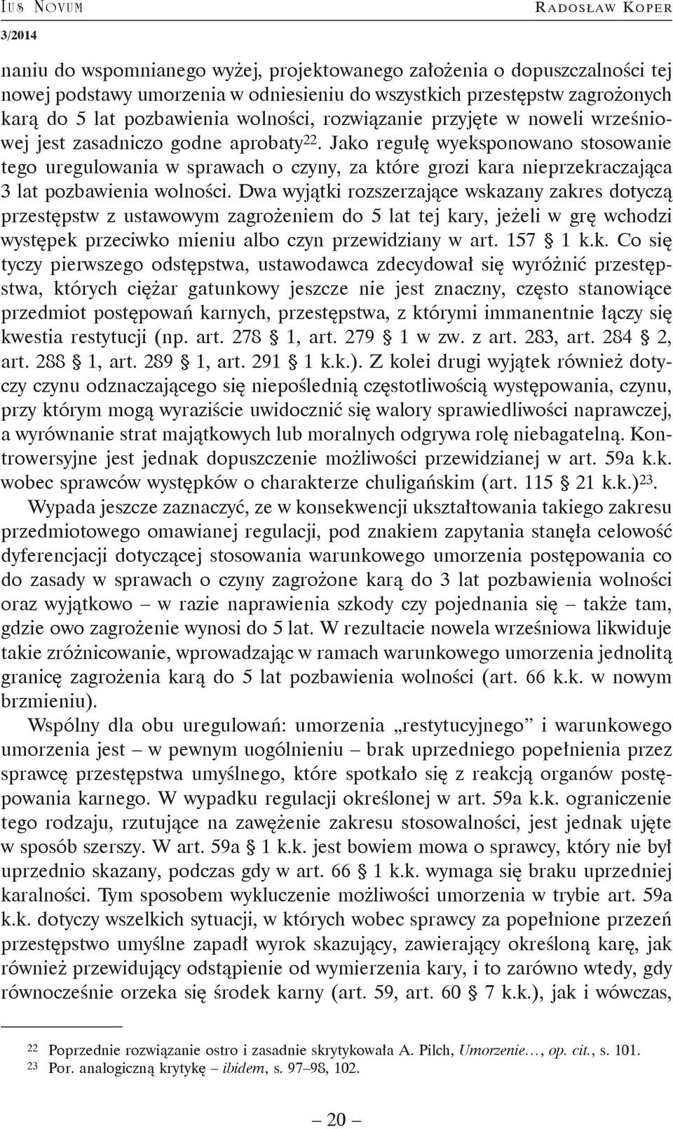 Jako regułę wyeksponowano stosowanie tego uregulowania w sprawach o czyny, za które grozi kara nieprzekraczająca 3 lat pozbawienia wolności.