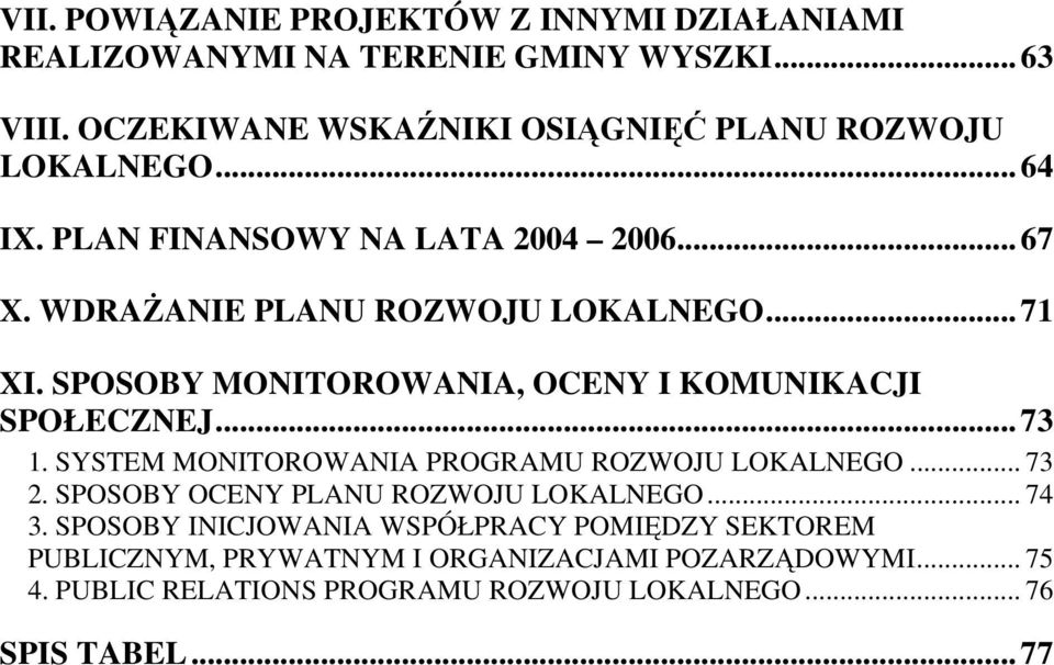 SPOSOBY MONITOROWANIA, OCENY I KOMUNIKACJI SPOŁECZNEJ... 73 1. SYSTEM MONITOROWANIA PROGRAMU ROZWOJU LOKALNEGO... 73 2.