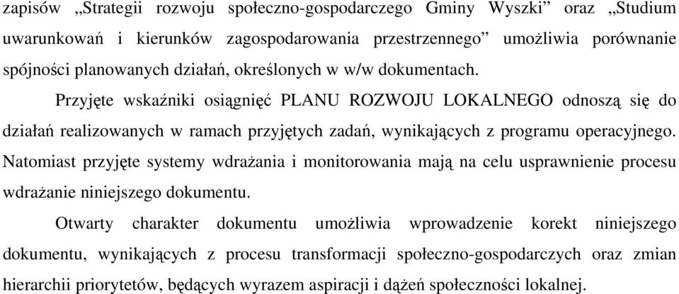 Przyjęte wskaźniki osiągnięć PLANU ROZWOJU LOKALNEGO odnoszą się do działań realizowanych w ramach przyjętych zadań, wynikających z programu operacyjnego.