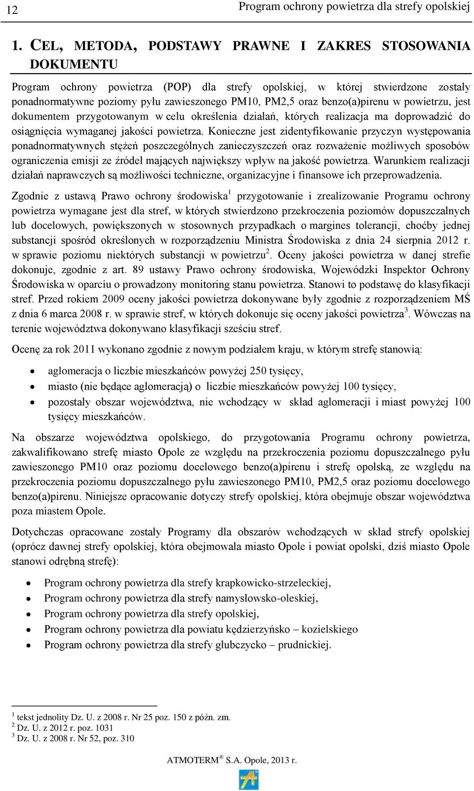 oraz benzo(a)pirenu w powietrzu, jest dokumentem przygotowanym w celu określenia działań, których realizacja ma doprowadzić do osiągnięcia wymaganej jakości powietrza.