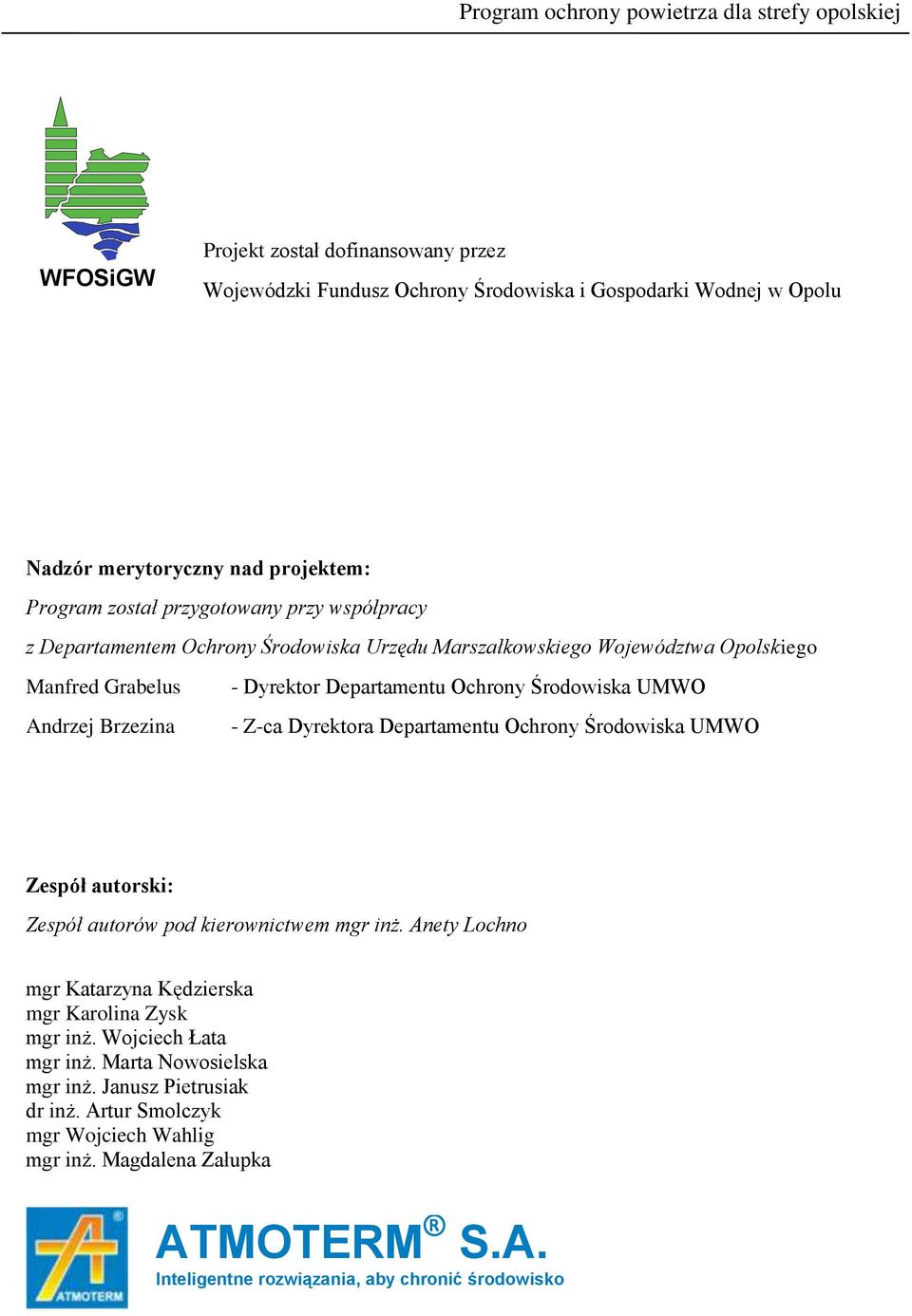 Środowiska UMWO - Z-ca Dyrektora Departamentu Ochrony Środowiska UMWO Zespół autorski: Zespół autorów pod kierownictwem mgr inż. Anety Lochno mgr Katarzyna Kędzierska mgr Karolina Zysk mgr inż.