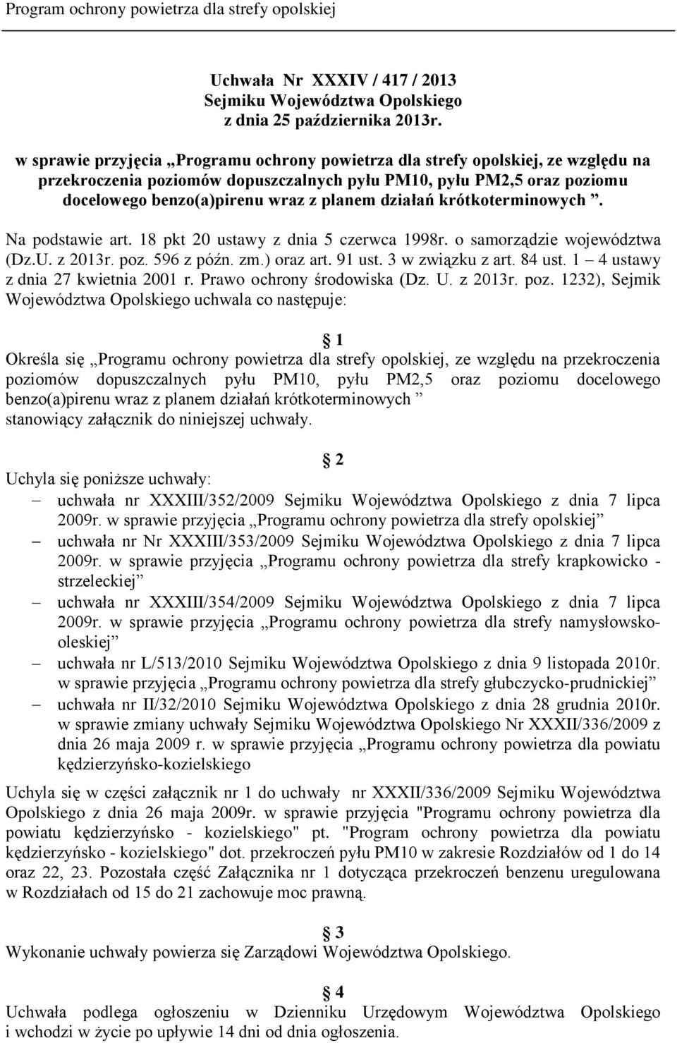 działań krótkoterminowych. Na podstawie art. 18 pkt 20 ustawy z dnia 5 czerwca 1998r. o samorządzie województwa (Dz.U. z 2013r. poz. 596 z późn. zm.) oraz art. 91 ust. 3 w związku z art. 84 ust.