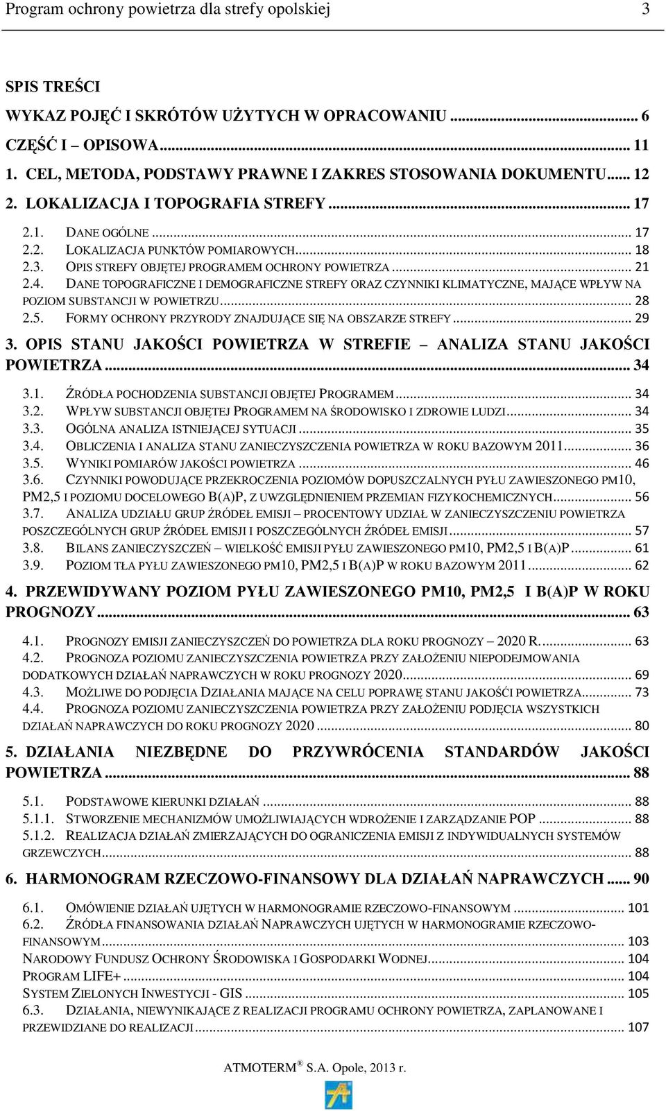 DANE TOPOGRAFICZNE I DEMOGRAFICZNE STREFY ORAZ CZYNNIKI KLIMATYCZNE, MAJĄCE WPŁYW NA POZIOM SUBSTANCJI W POWIETRZU... 28 2.5. FORMY OCHRONY PRZYRODY ZNAJDUJĄCE SIĘ NA OBSZARZE STREFY... 29 3.