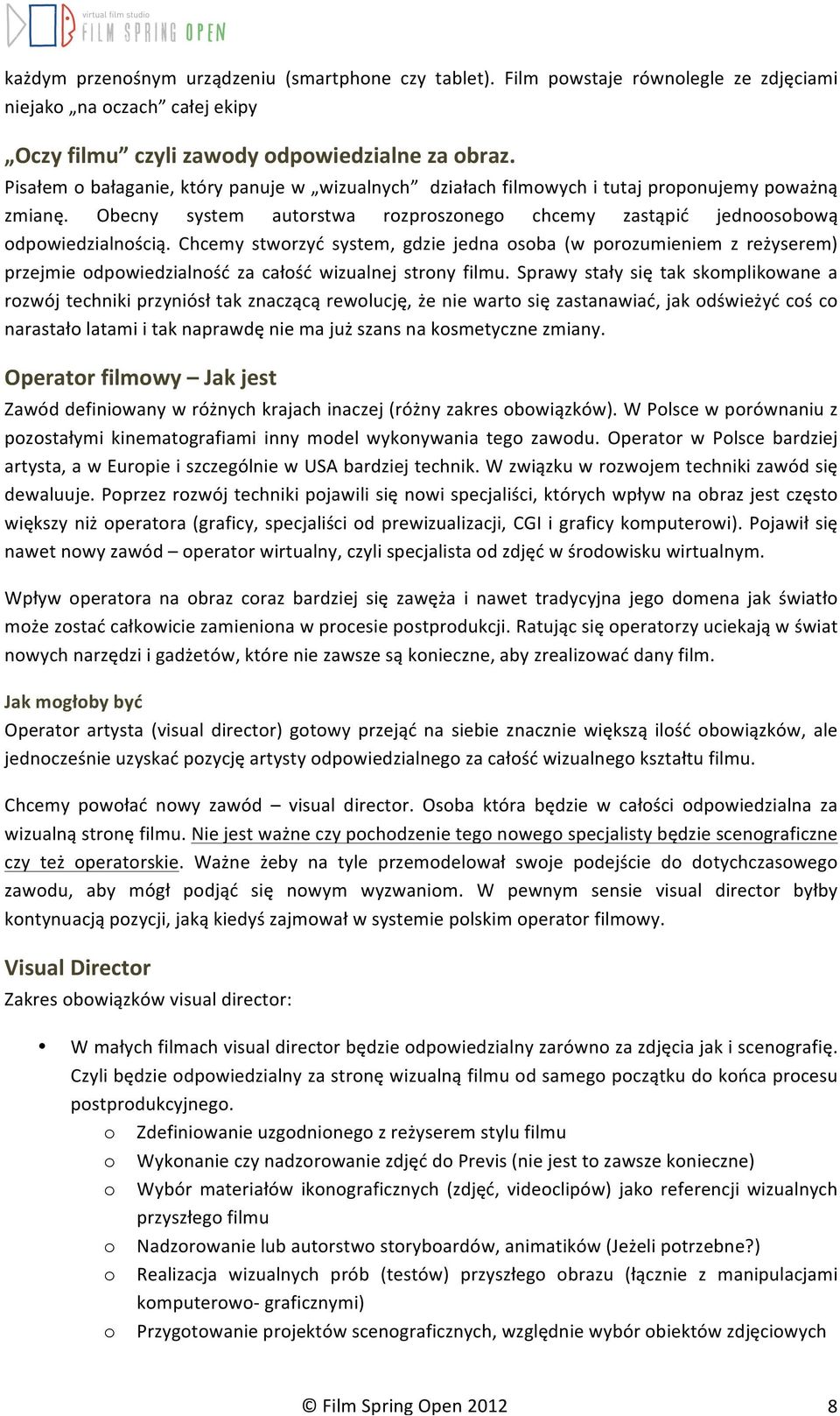 Chcemy stworzyć system, gdzie jedna osoba (w porozumieniem z reżyserem) przejmie odpowiedzialność za całość wizualnej strony filmu.