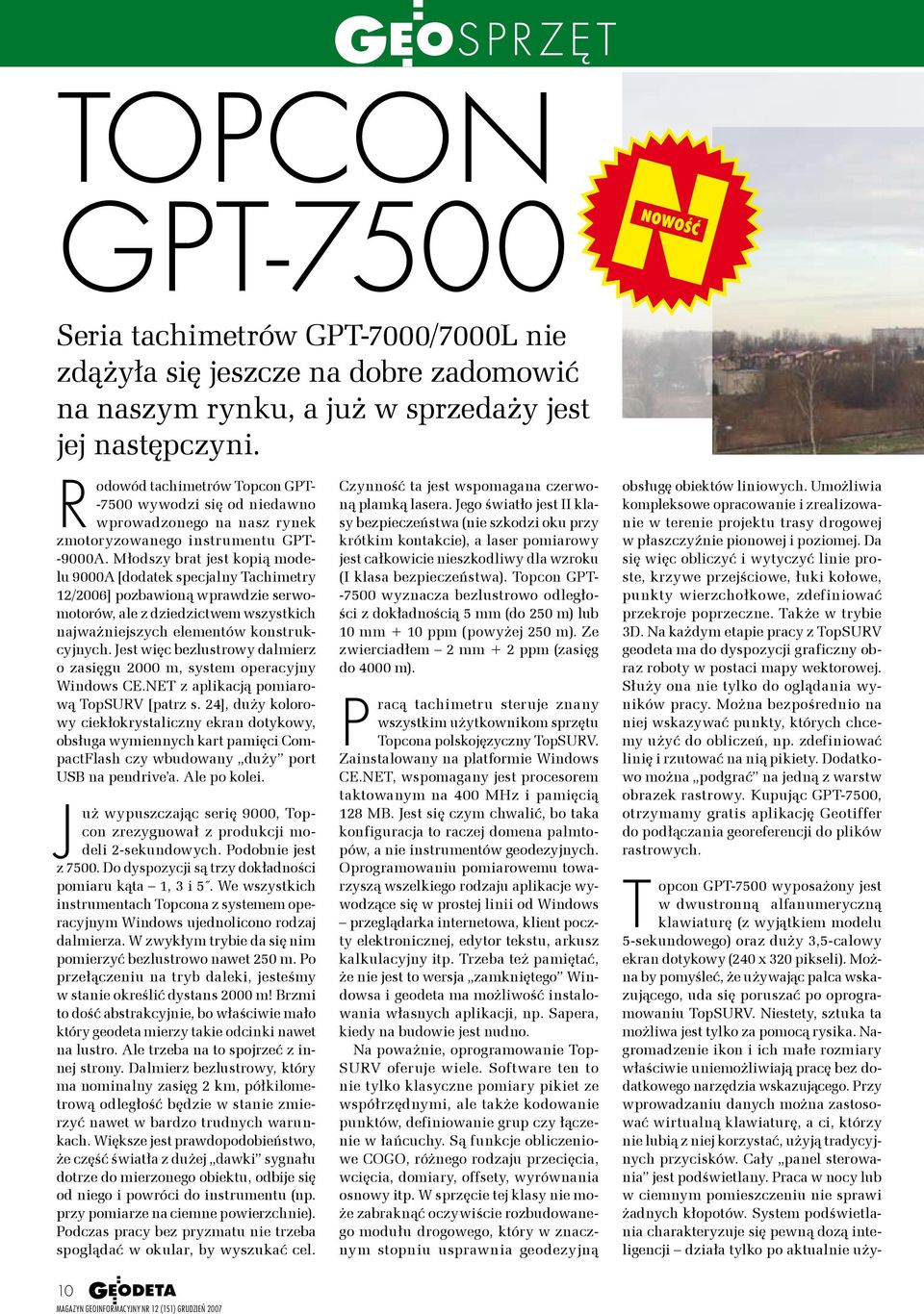 Młodszy brat jest kopią modelu 9000A [dodatek specjalny Tachimetry 12/2006] pozbawioną wprawdzie serwomotorów, ale z dziedzictwem wszystkich najważjszych elementów konstrukcyjnych.