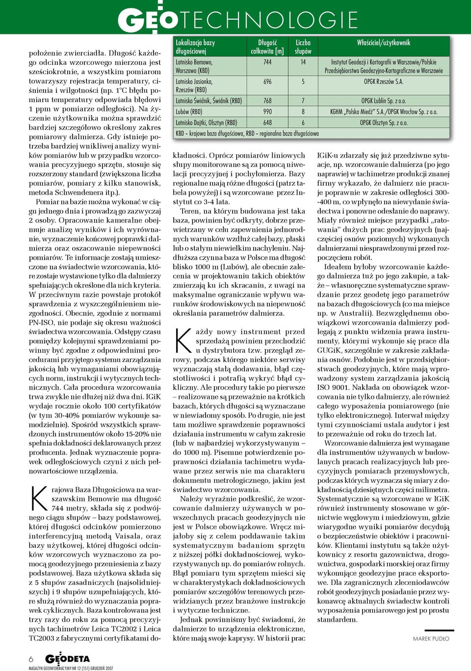 Gdy istje potrzeba bardziej wnikliwej analizy wyników pomiarów lub w przypadku wzorcowania precyzyjnego sprzętu, stosuje się rozszerzony standard (zwiększona liczba pomiarów, pomiary z kilku