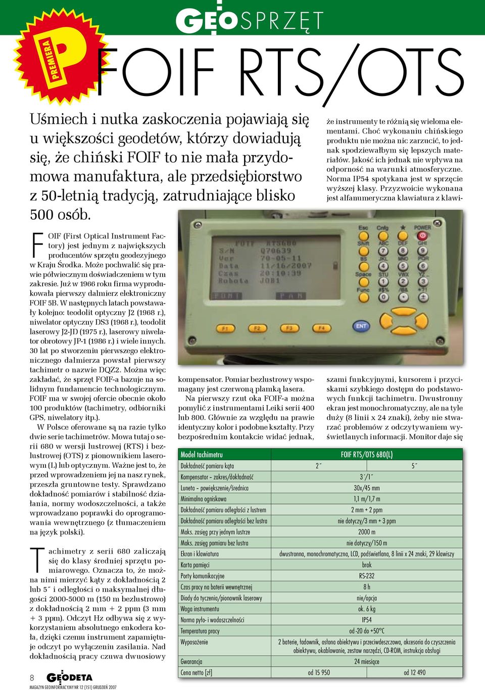 Może pochwalić się prawie półwiecznym doświadczem w tym zakresie. Już w 1966 roku firma wyprodukowała pierwszy dalmierz elektroniczny Foif 5B.