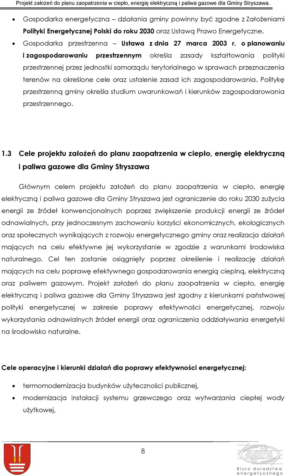 o planowaniu i zagospodarowaniu przestrzennym określa zasady kształtowania polityki przestrzennej przez jednostki samorządu terytorialnego w sprawach przeznaczenia terenów na określone cele oraz