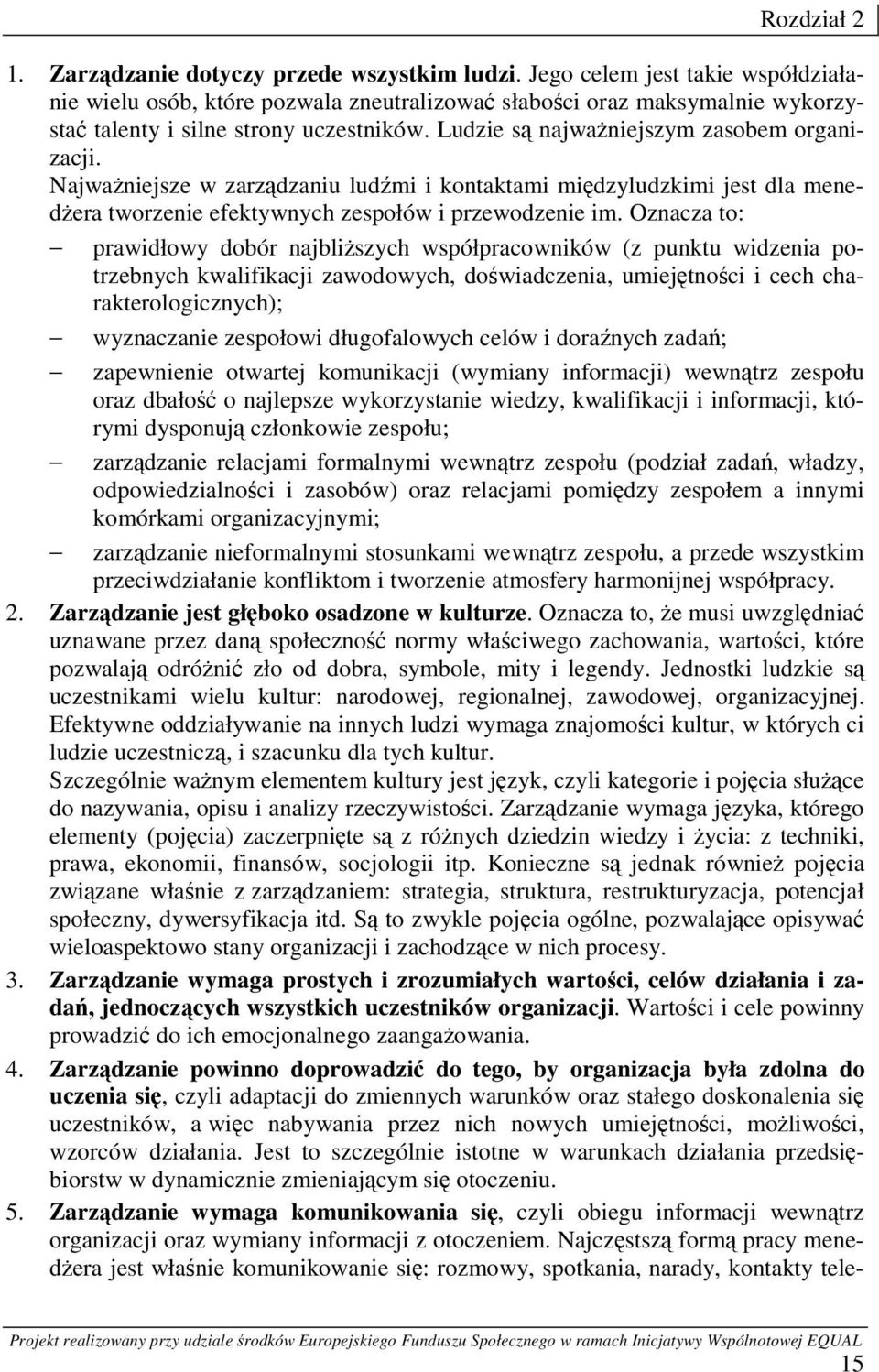 Najważniejsze w zarządzaniu ludźmi i kontaktami międzyludzkimi jest dla menedżera tworzenie efektywnych zespołów i przewodzenie im.