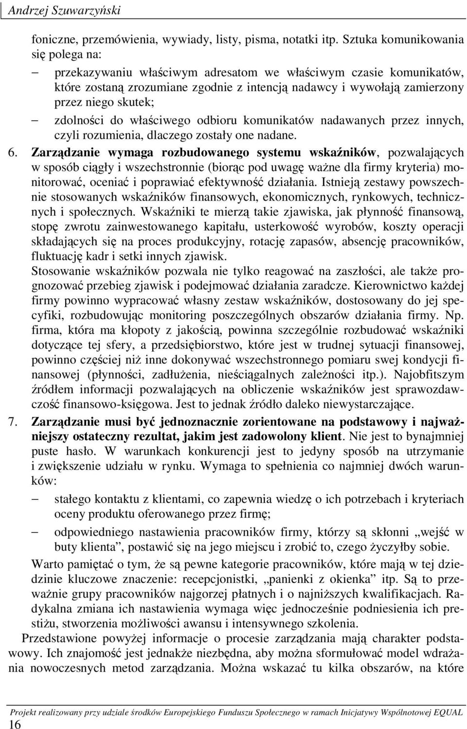 zdolności do właściwego odbioru komunikatów nadawanych przez innych, czyli rozumienia, dlaczego zostały one nadane. 6.