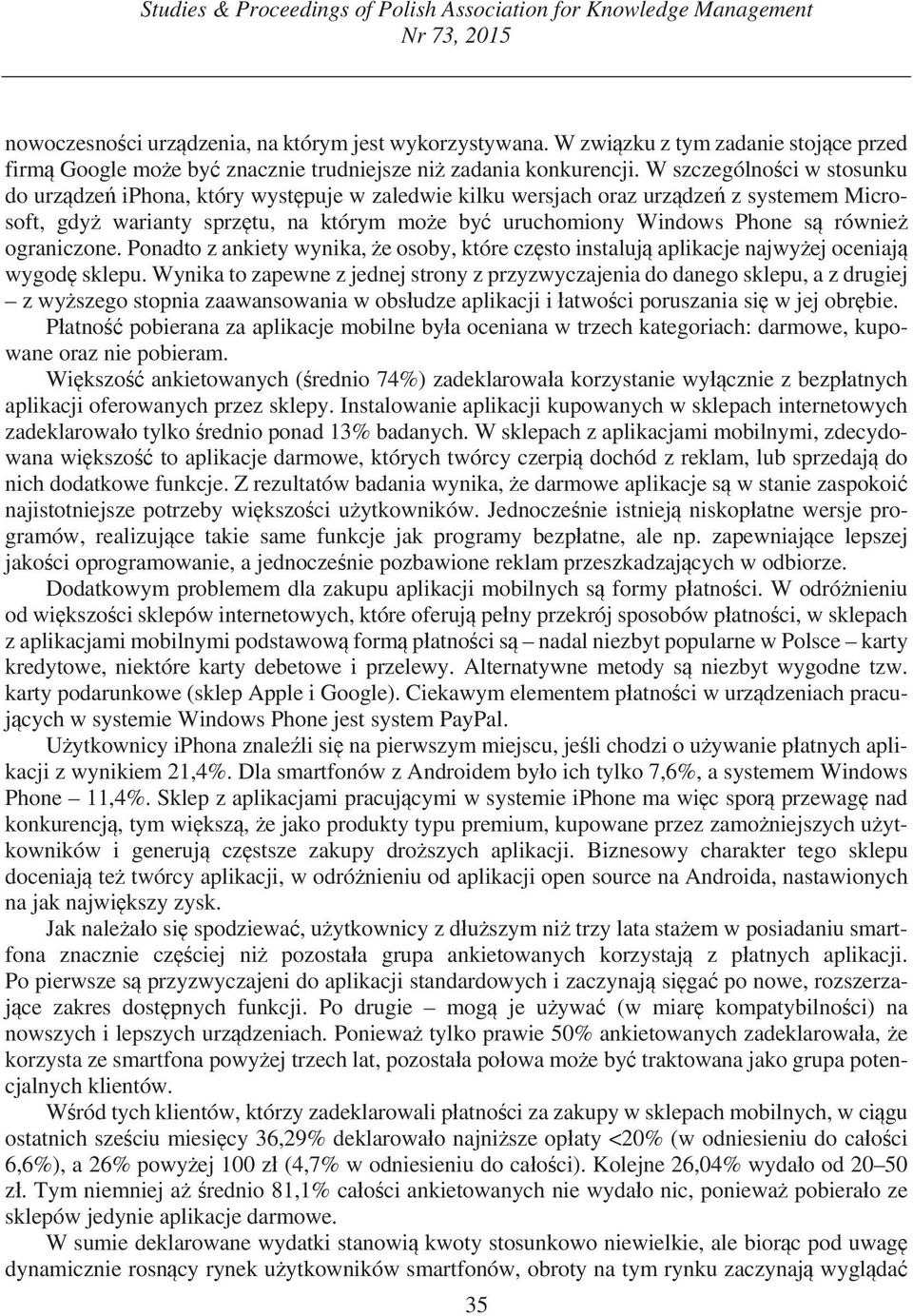 W szczególno ci w stosunku do urz dze iphona, który wyst puje w zaledwie kilku wersjach oraz urz dze z systemem Microsoft, gdy warianty sprz tu, na którym mo e by uruchomiony Windows Phone s równie