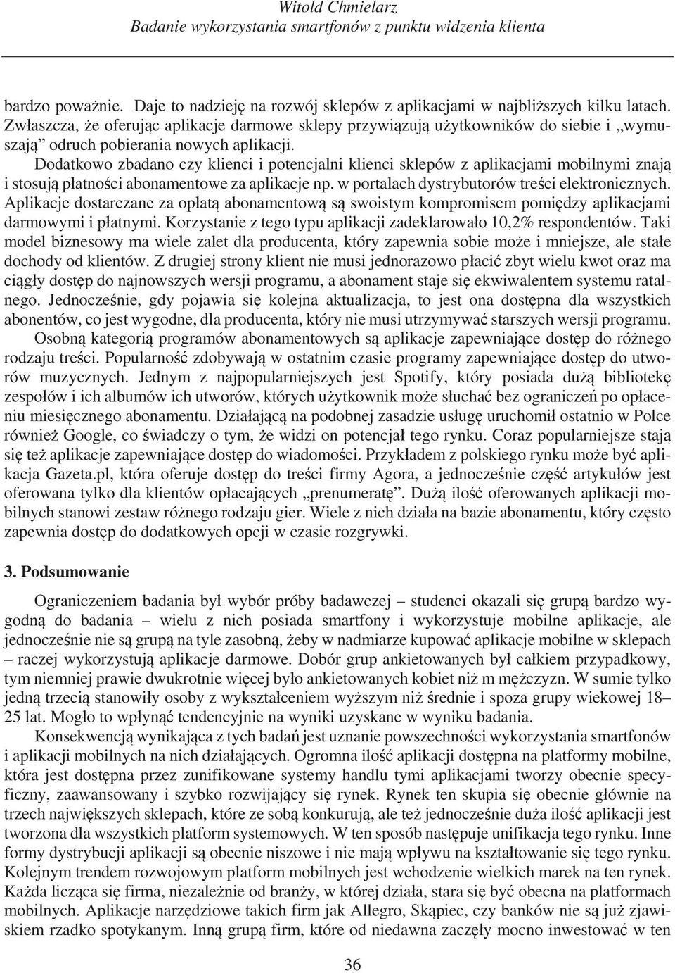 Dodatkowo zbadano czy klienci i potencjalni klienci sklepów z aplikacjami mobilnymi znaj i stosuj p atno ci abonamentowe za aplikacje np. w portalach dystrybutorów tre ci elektronicznych.