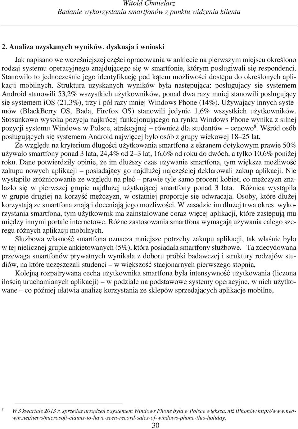 którym pos ugiwali si respondenci. Stanowi o to jednocze nie jego identyfikacj pod k tem mo liwo ci dost pu do okre lonych aplikacji mobilnych.