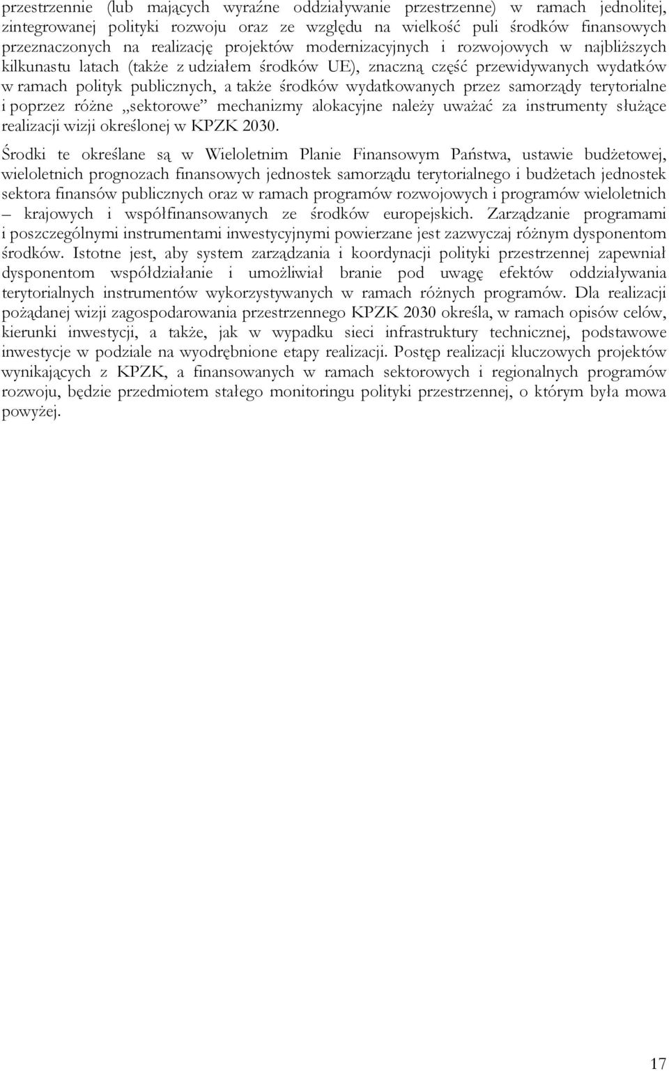 wydatkowanych przez samorządy terytorialne i poprzez różne sektorowe mechanizmy alokacyjne należy uważać za instrumenty służące realizacji wizji określonej w KPZK 2030.