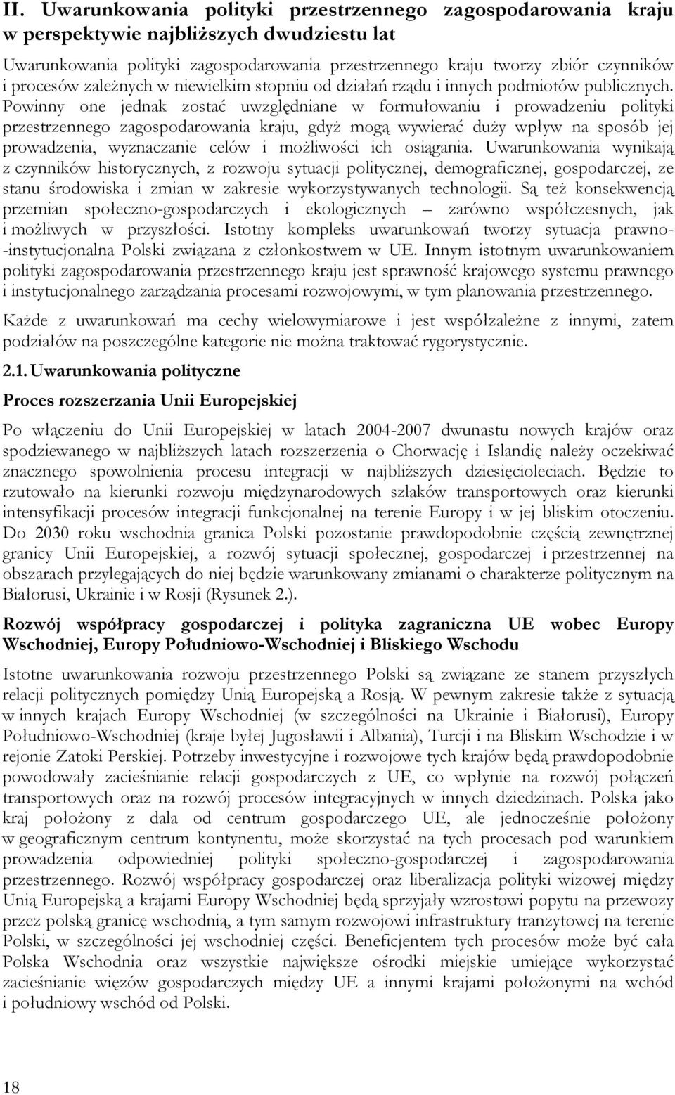 Powinny one jednak zostać uwzględniane w formułowaniu i prowadzeniu polityki przestrzennego zagospodarowania kraju, gdyż mogą wywierać duży wpływ na sposób jej prowadzenia, wyznaczanie celów i