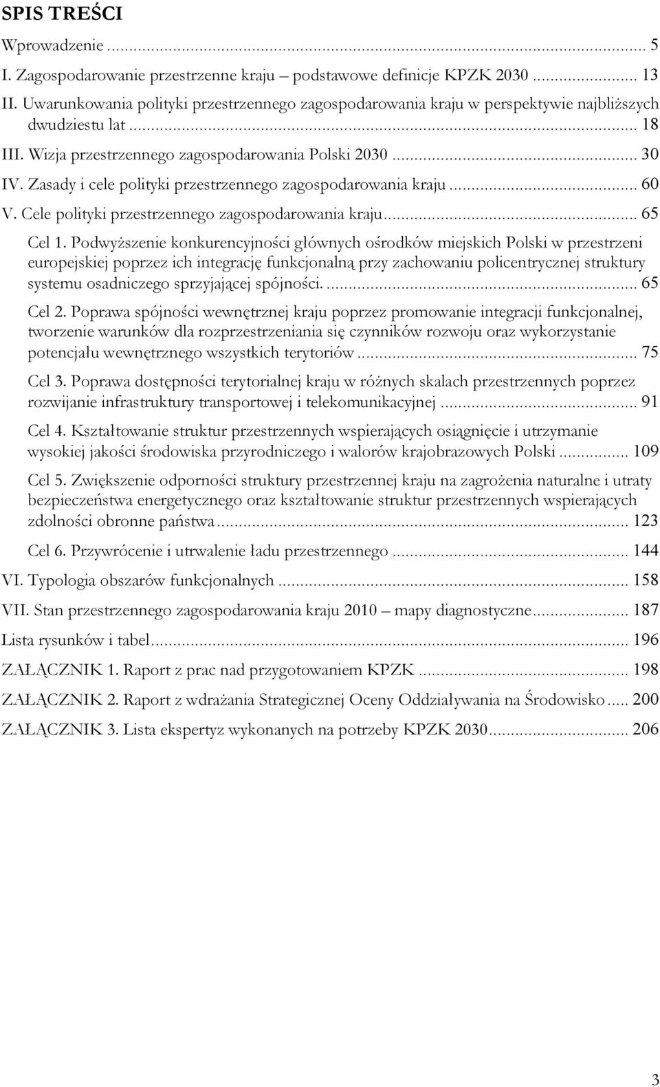 Zasady i cele polityki przestrzennego zagospodarowania kraju... 60 V. Cele polityki przestrzennego zagospodarowania kraju... 65 Cel 1.