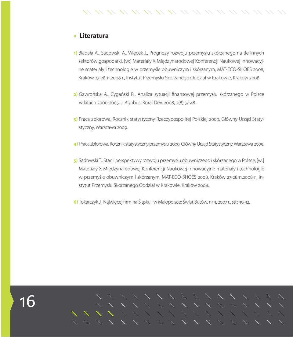 skórzanym, MAT-ECO-SHOES 2008, Kraków 27-28.11.2008 r., Instytut Przemysłu Skórzanego Oddział w Krakowie, Kraków 2008. 2) Gawrońska A., Cygański R.