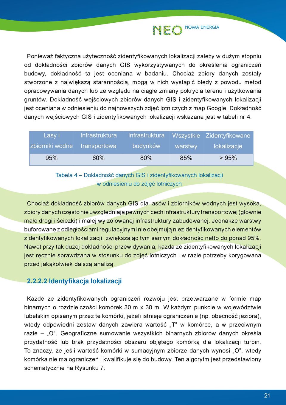 Chociaż zbiory danych zostały stworzone z największą starannością, mogą w nich wystąpić błędy z powodu metod opracowywania danych lub ze względu na ciągłe zmiany pokrycia terenu i użytkowania gruntów.