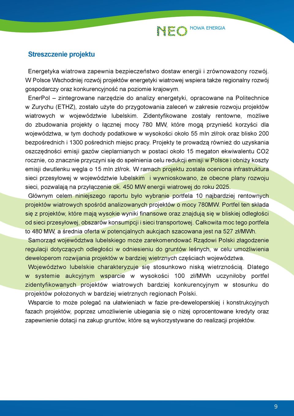 EnerPol zintegrowane narzędzie do analizy energetyki, opracowane na Politechnice w Zurychu (ETHZ), zostało użyte do przygotowania zaleceń w zakresie rozwoju projektów wiatrowych w województwie