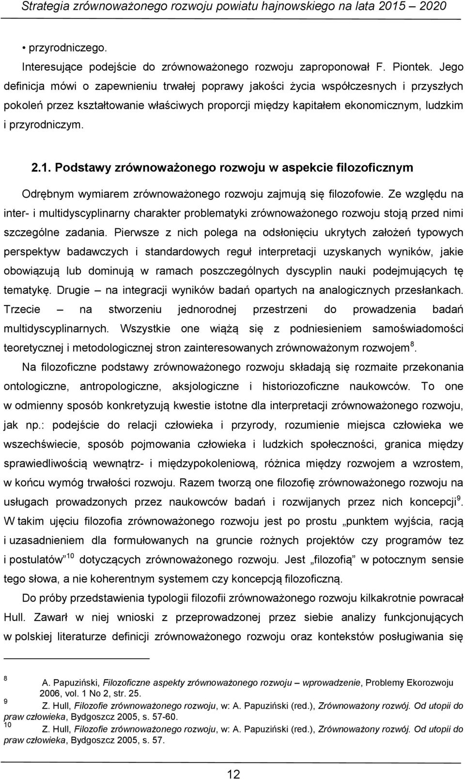 Podstawy zrównoważonego rozwoju w aspekcie filozoficznym Odrębnym wymiarem zrównoważonego rozwoju zajmują się filozofowie.