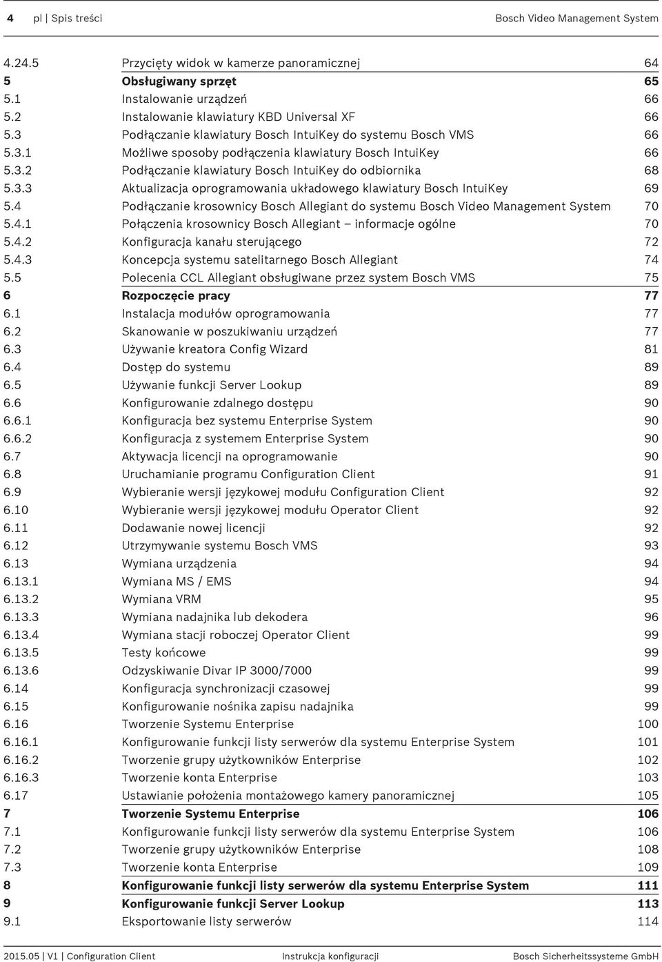 4 Podłączanie krosownicy Bosch Allegiant do systemu Bosch Video Management System 70 5.4.1 Połączenia krosownicy Bosch Allegiant informacje ogólne 70 5.4.2 Konfiguracja kanału sterującego 72 5.4.3 Koncepcja systemu satelitarnego Bosch Allegiant 74 5.