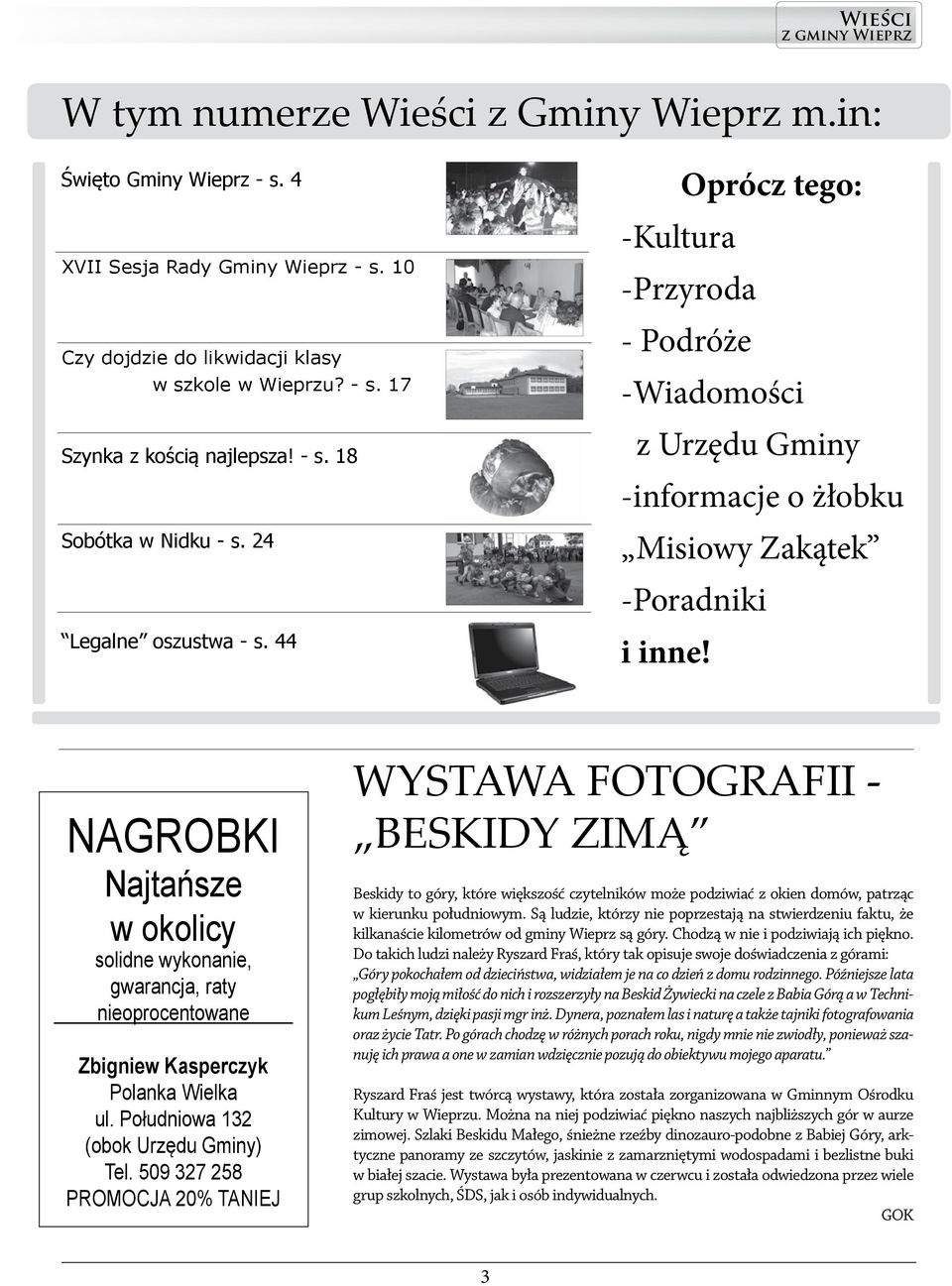 NAGROBKI Najtańsze w okolicy solidne wykonanie, gwarancja, raty nieoprocentowane Zbigniew Kasperczyk Polanka Wielka ul. Południowa 132 (obok Urzędu Gminy) Tel.