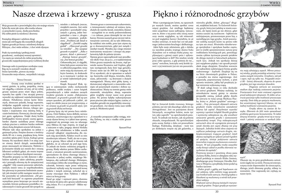 widzisz, i choć wiele słyszysz Ptaki cię nawiedzają i próbują treści gruszkowej, urodzajnej wonnej opowieści.