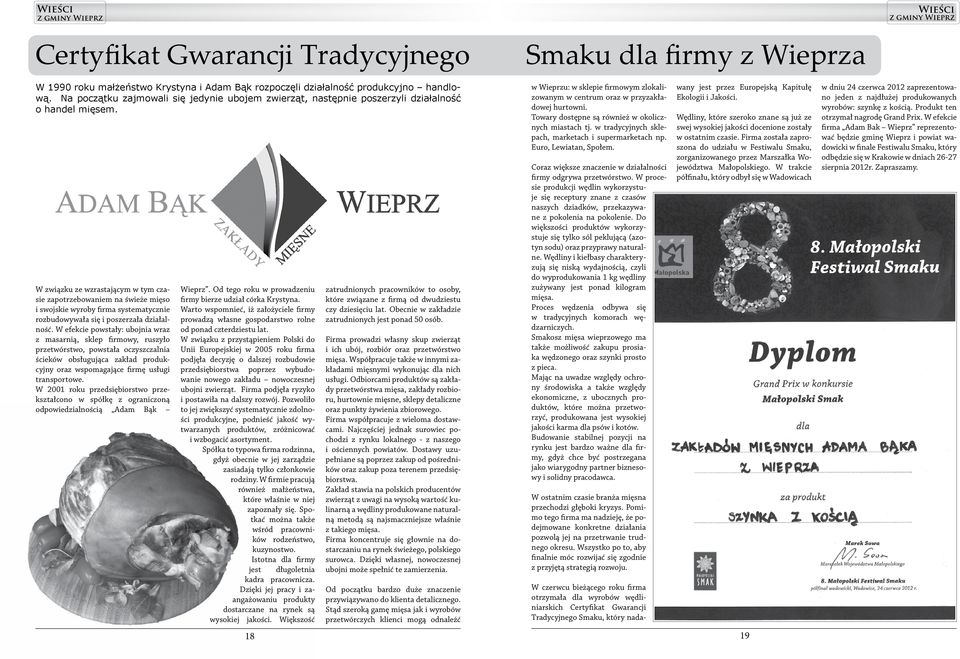 W związku ze wzrastającym w tym czasie zapotrzebowaniem na świeże mięso i swojskie wyroby firma systematycznie rozbudowywała się i poszerzała działalność.