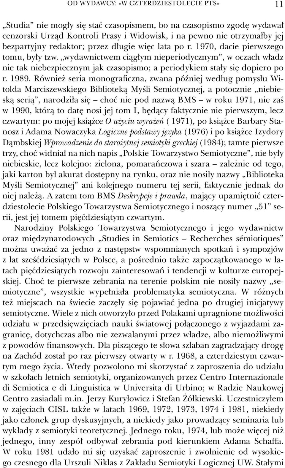 wydawnictwem ciągłym nieperiodycznym, w oczach władz nie tak niebezpiecznym jak czasopismo; a periodykiem stały się dopiero po r. 1989.