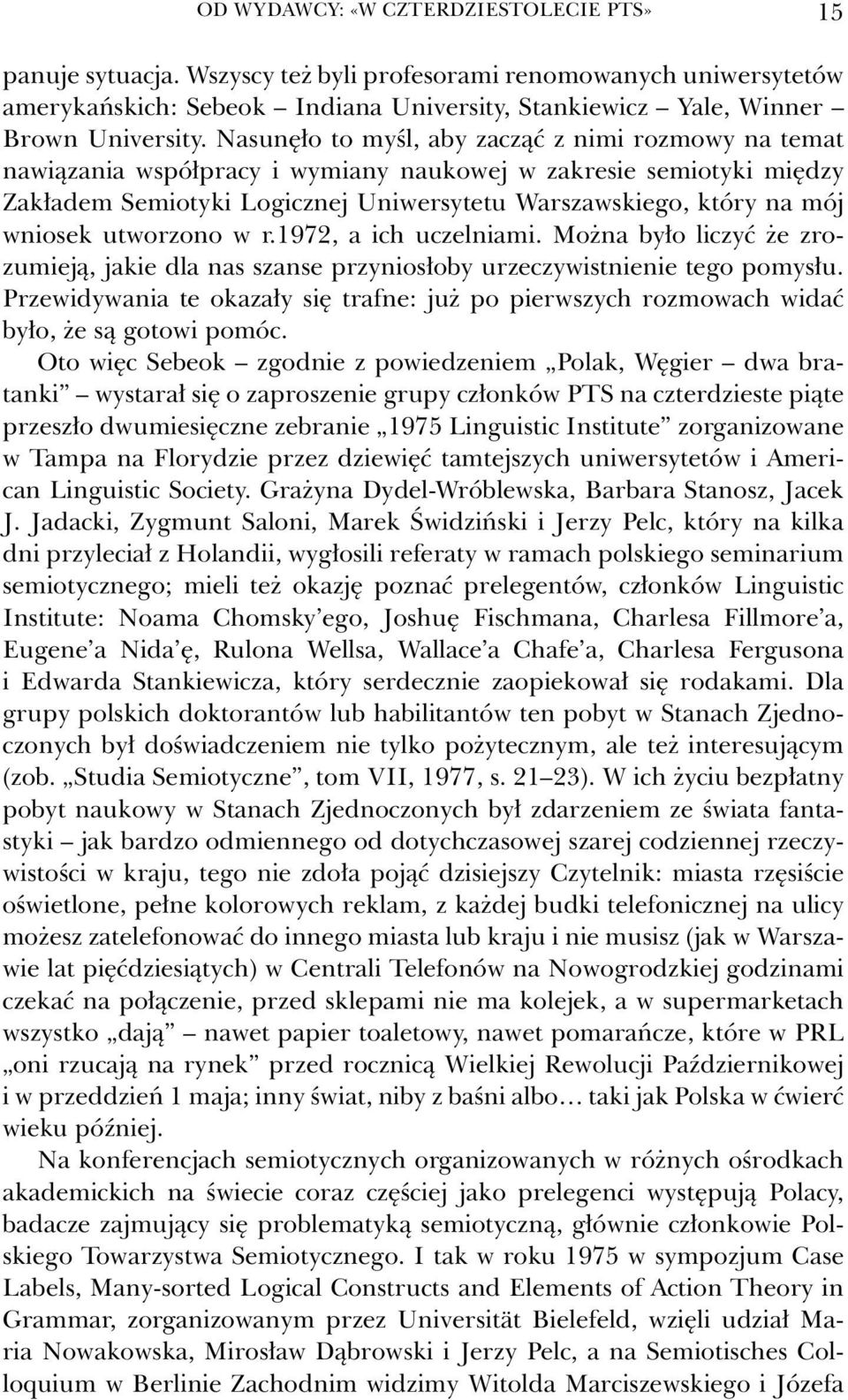 utworzono w r.1972, a ich uczelniami. Można było liczyć że zrozumieją, jakie dla nas szanse przyniosłoby urzeczywistnienie tego pomysłu.