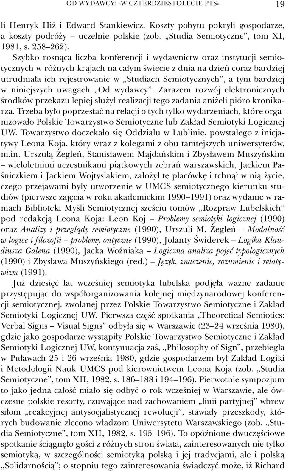 tym bardziej w niniejszych uwagach Od wydawcy. Zarazem rozwój elektronicznych środków przekazu lepiej służył realizacji tego zadania aniżeli pióro kronikarza.