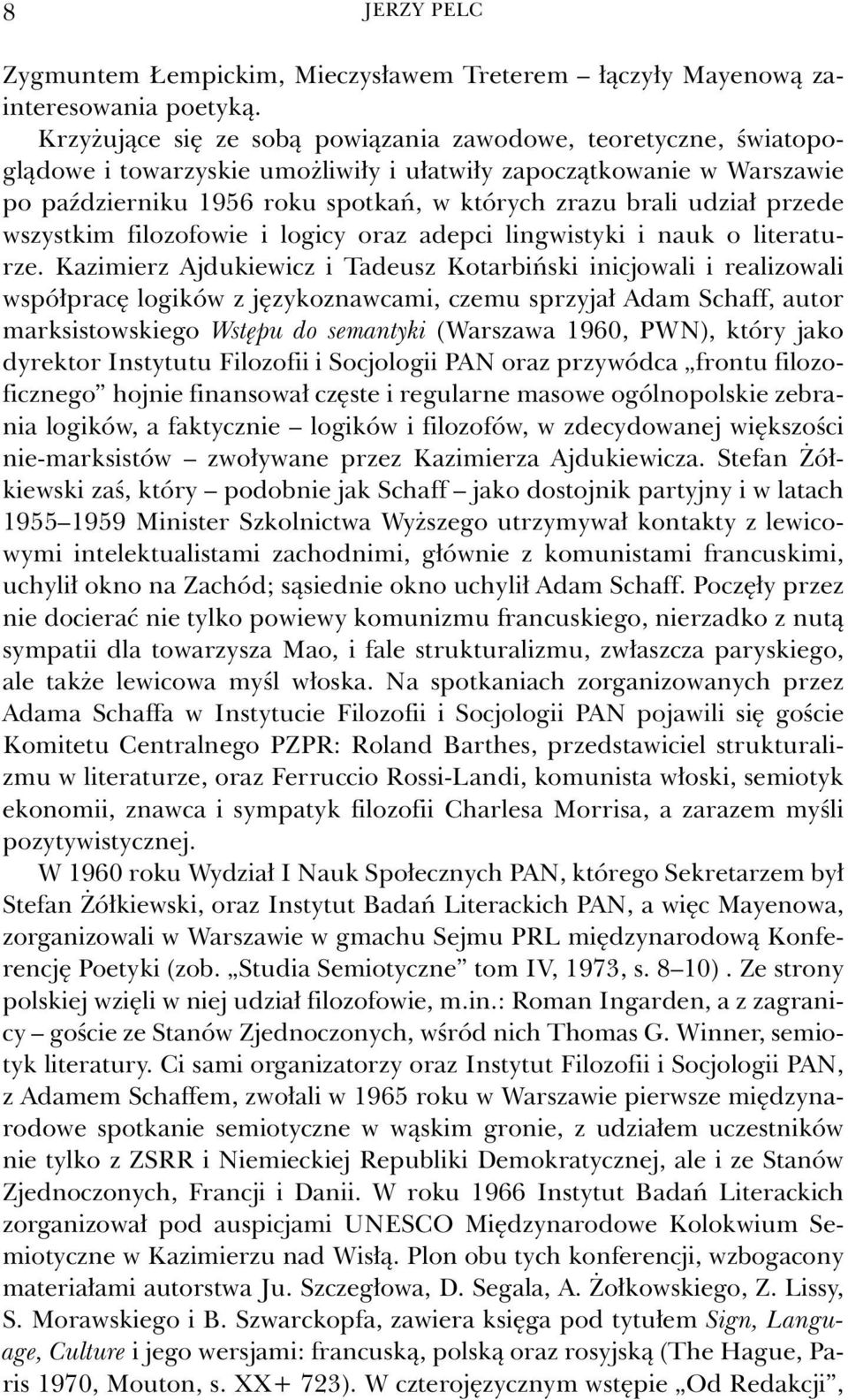 udział przede wszystkim filozofowie i logicy oraz adepci lingwistyki i nauk o literaturze.