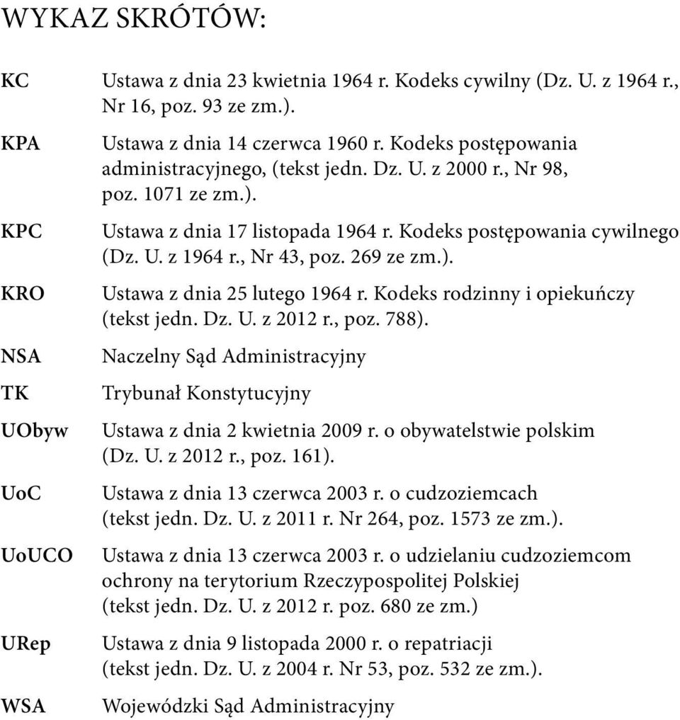 269 ze zm.). Ustawa z dnia 25 lutego 1964 r. Kodeks rodzinny i opiekuńczy (tekst jedn. Dz. U. z 2012 r., poz. 788). Naczelny Sąd Administracyjny Trybunał Konstytucyjny Ustawa z dnia 2 kwietnia 2009 r.