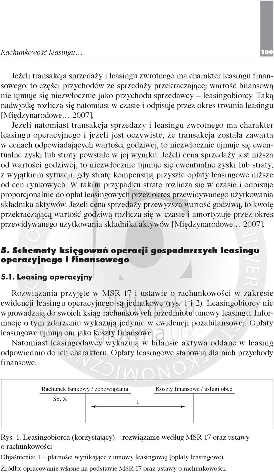 Jeżeli natomiast transakcja sprzedaży i leasingu zwrotnego ma charakter leasingu operacyjnego i jeżeli jest oczywiste, że transakcja została zawarta w cenach odpowiadających wartości godziwej, to