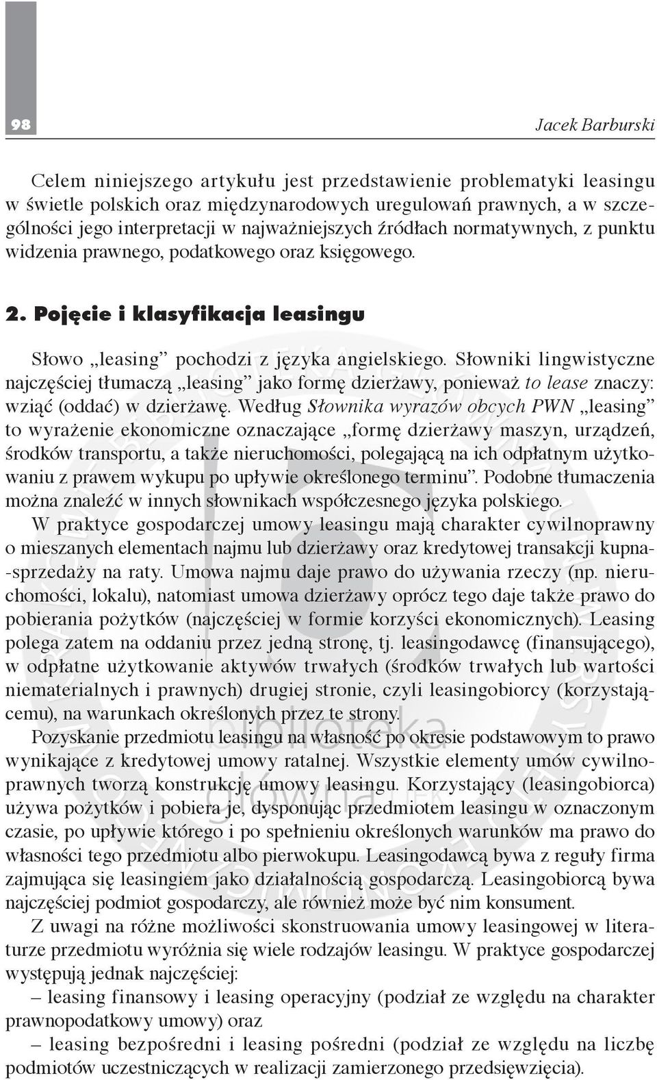 Słowniki lingwistyczne najczęściej tłumaczą leasing jako formę dzierżawy, ponieważ to lease znaczy: wziąć (oddać) w dzierżawę.