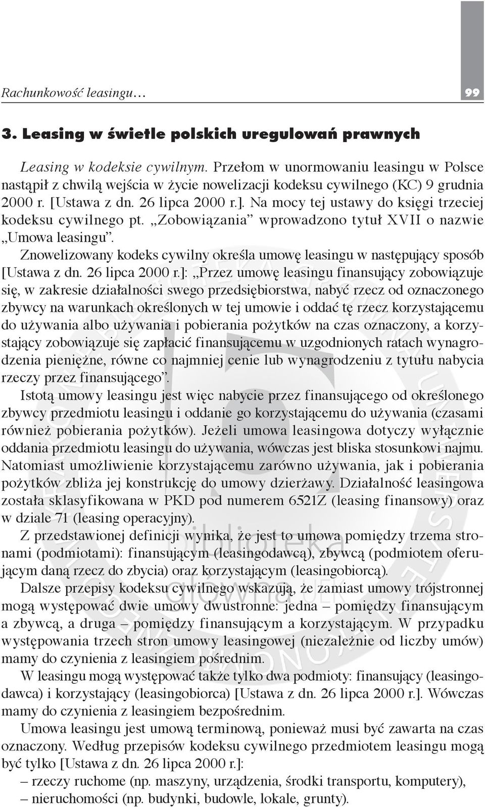 Na mocy tej ustawy do księgi trzeciej kodeksu cywilnego pt. Zobowiązania wprowadzono tytuł XVII o nazwie Umowa leasingu.