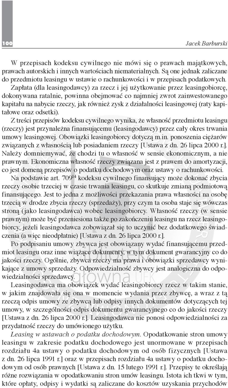 Zapłata (dla leasingodawcy) za rzecz i jej użytkowanie przez leasingobiorcę, dokonywana ratalnie, powinna obejmować co najmniej zwrot zainwestowanego kapitału na nabycie rzeczy, jak również zysk z