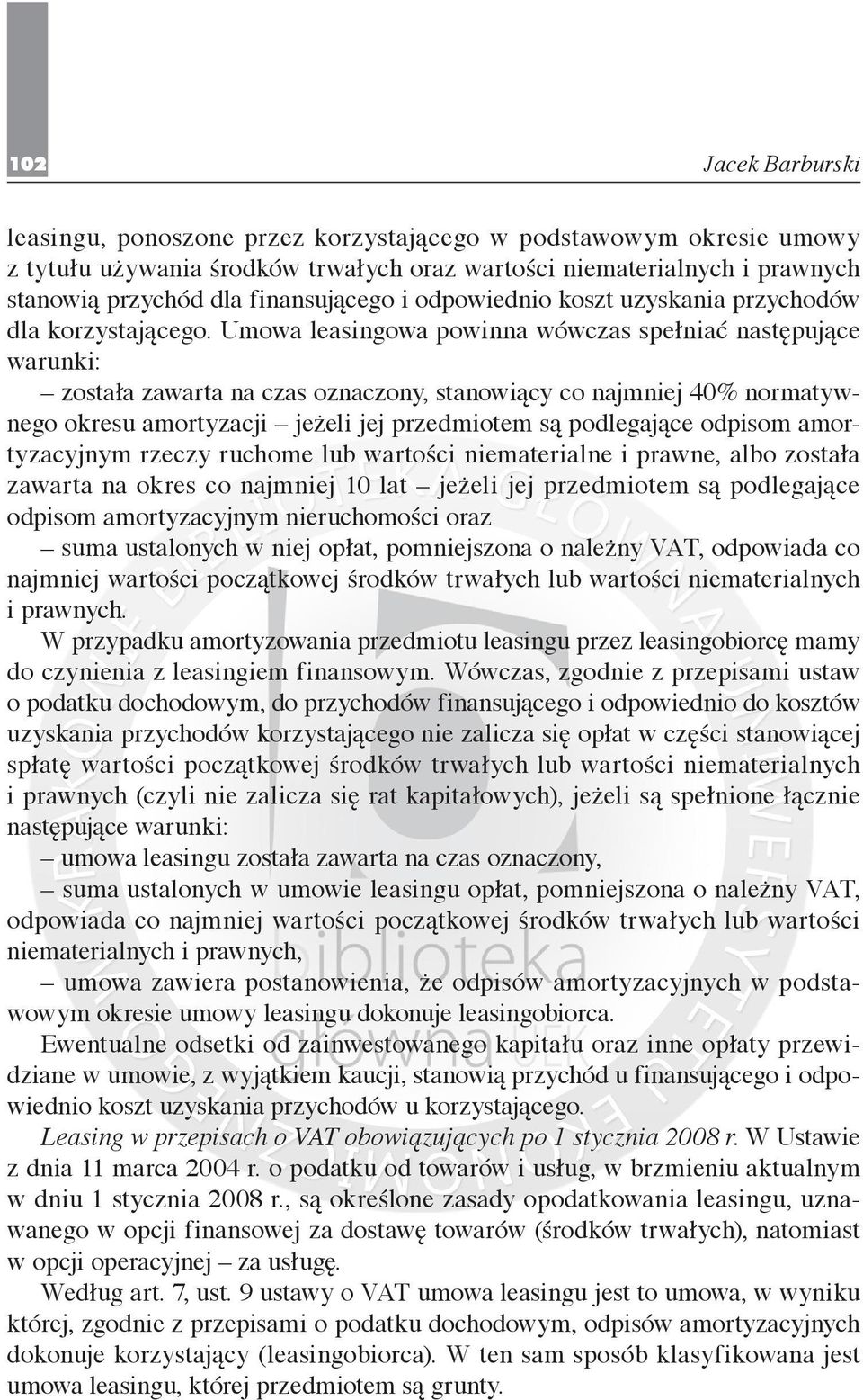 Umowa leasingowa powinna wówczas spełniać następujące warunki: została zawarta na czas oznaczony, stanowiący co najmniej 40% normatywnego okresu amortyzacji jeżeli jej przedmiotem są podlegające