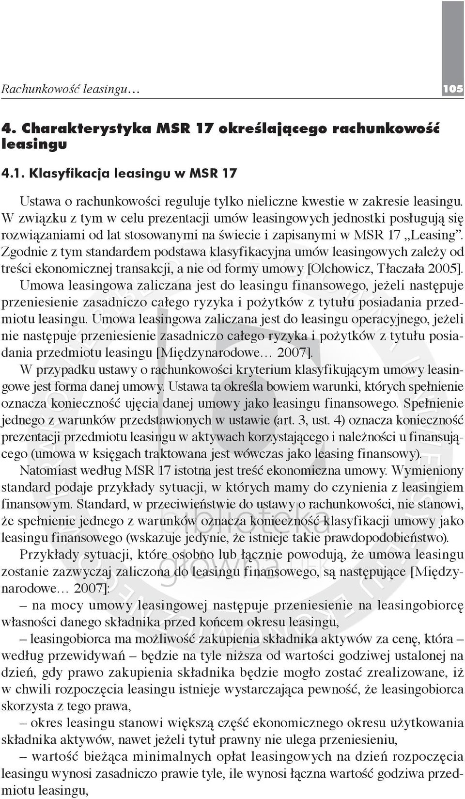 Zgodnie z tym standardem podstawa klasyfikacyjna umów leasingowych zależy od treści ekonomicznej transakcji, a nie od formy umowy [Olchowicz, Tłaczała 2005].