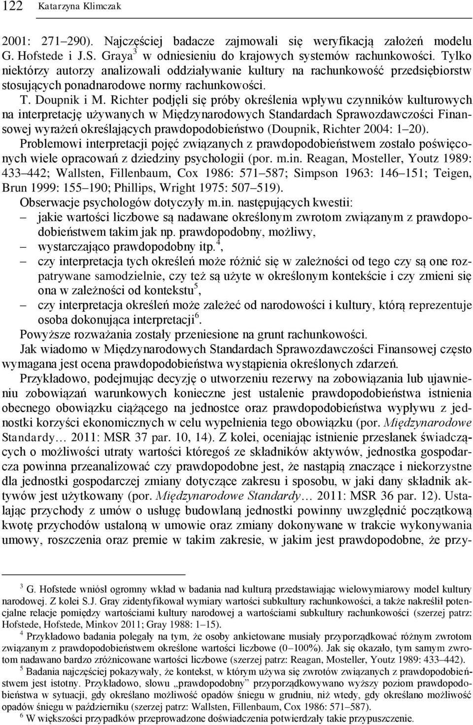 Richter podjęli się próby określenia wpływu czynników kulturowych na interpretację używanych w Międzynarodowych Standardach Sprawozdawczości Finansowej wyrażeń określających prawdopodobieństwo