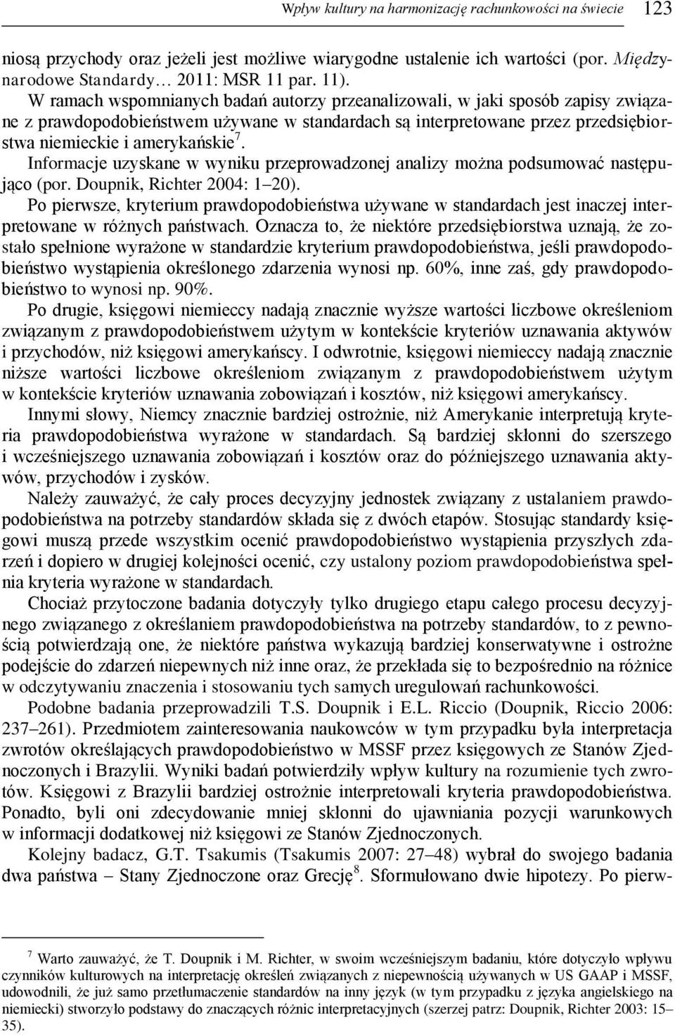 Informacje uzyskane w wyniku przeprowadzonej analizy można podsumować następująco (por. Doupnik, Richter 2004: 1 20).