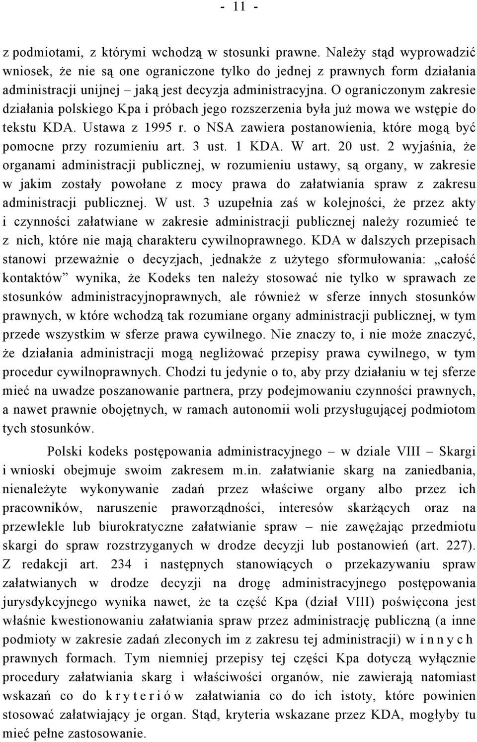 O ograniczonym zakresie działania polskiego Kpa i próbach jego rozszerzenia była już mowa we wstępie do tekstu KDA. Ustawa z 1995 r.