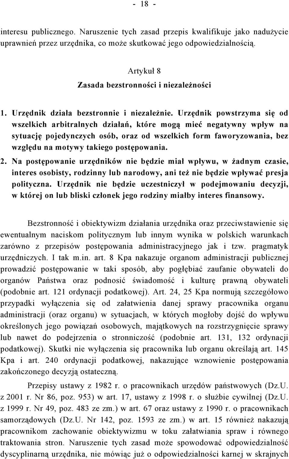 Urzędnik powstrzyma się od wszelkich arbitralnych działań, które mogą mieć negatywny wpływ na sytuację pojedynczych osób, oraz od wszelkich form faworyzowania, bez względu na motywy takiego