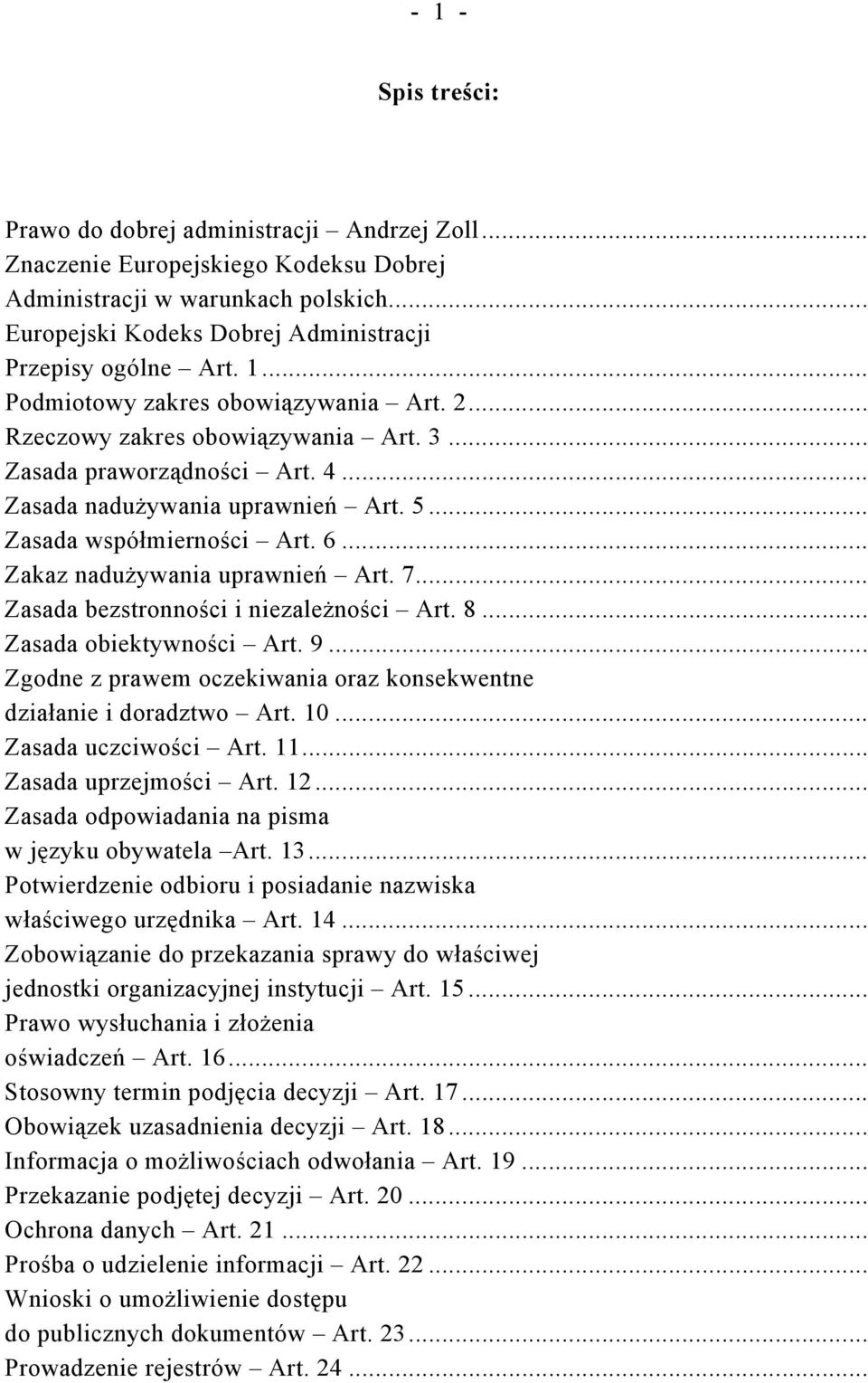 .. Zakaz nadużywania uprawnień Art. 7... Zasada bezstronności i niezależności Art. 8... Zasada obiektywności Art. 9... Zgodne z prawem oczekiwania oraz konsekwentne działanie i doradztwo Art. 10.